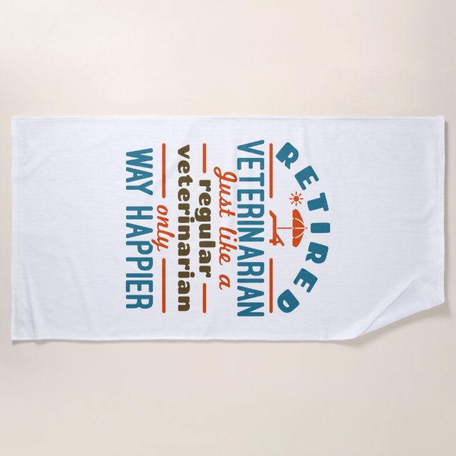 Retired Veterinarian Veterinary Retirement Happier Beach Towel (Front)