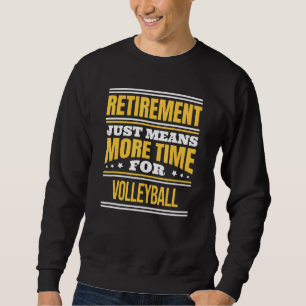 Retired Volleyball Saying Retirement Sweatshirt