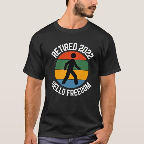 Retired Walker 2022 Hello Freedom Walking T_Shirt