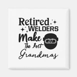 Retired Welders Make The Best Grandmas Magnet
