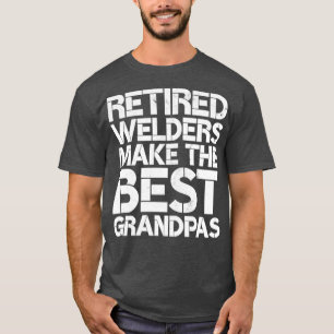 Retired Welders Make the Best Grandpas Funny Weldi T-Shirt