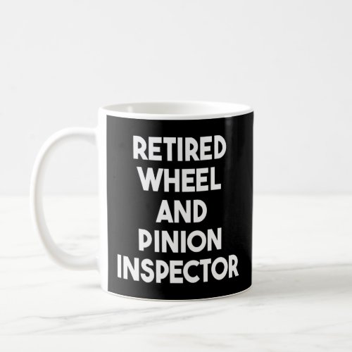 Retired Wheel And Pinion Inspector  Coffee Mug
