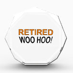 Retired Woo Hoo Acrylic Award<br><div class="desc">Retired! Woo Hoo! Funny saying on t shirts,  stickers,  mugs and more. Original design.</div>