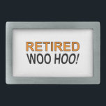 Retired Woo Hoo Rectangular Belt Buckle<br><div class="desc">Retired! Woo Hoo! Funny saying on t shirts, stickers, mugs and more. Original design.</div>