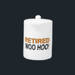Retired Woo Hoo Teapot<br><div class="desc">Retired! Woo Hoo! Funny saying on t shirts,  stickers,  mugs and more. Original design.</div>