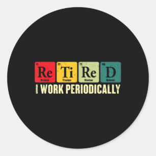 Retired Work Periodically Chemistry Retirement Classic Round Sticker