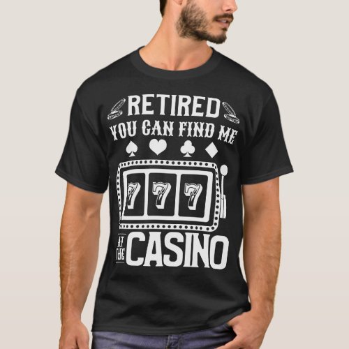 Retired You Can Find Me At The Casino Slot Machine T_Shirt
