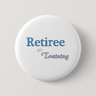 Retiree in Training Button