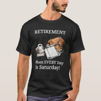 Retirees Life When Every Day Is Saturday Reading C T-Shirt