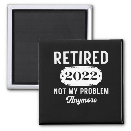 Retirement 2022 for men women funny retired gift magnet