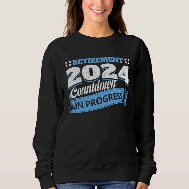 Retirement 2024 Countdown In Progress  Retiring Qu Sweatshirt (Front)