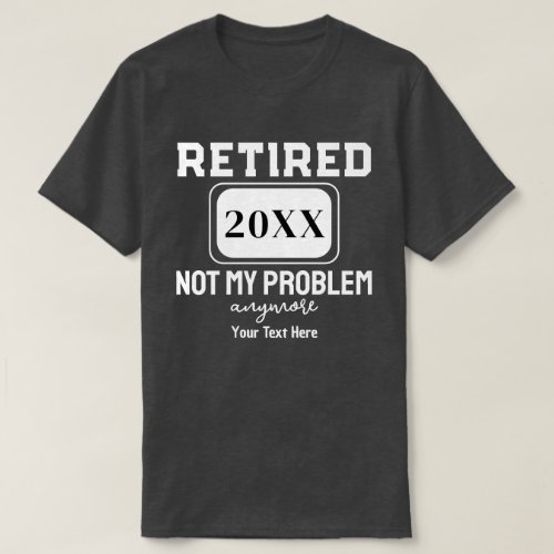 Retirement 2024 Women Men Retired Not My Problem T_Shirt