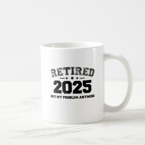 Retirement 2025 Not My Problem Anymore Vintage Coffee Mug