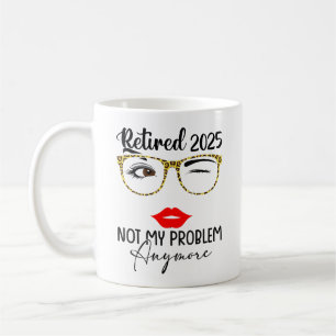 Retirement 2025 Women Retired 2025 Not My Problem Coffee Mug