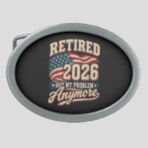 Retirement 2026 Not My Problem Anymore Belt Buckle