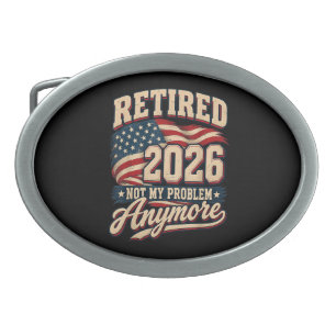 Retirement 2026 Not My Problem Anymore Belt Buckle
