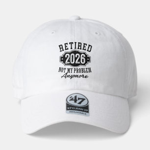 Retirement 2026 Not My Problem Anymore Funny 47 Brand Hat