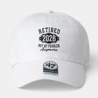 Retirement 2026 Not My Problem Anymore Funny 47 Brand Hat