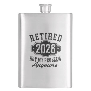 Retirement 2026 Not My Problem Anymore Funny Flask