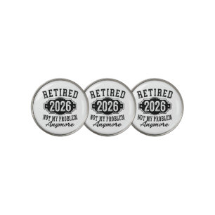 Retirement 2026 Not My Problem Anymore Funny Golf Ball Marker