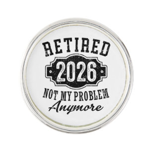 Retirement 2026 Not My Problem Anymore Funny Lapel Pin
