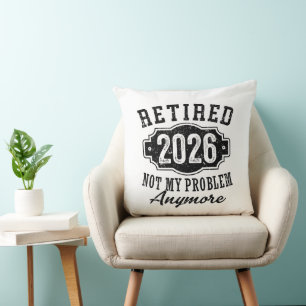 Retirement 2026 Not My Problem Anymore Funny Throw Pillow