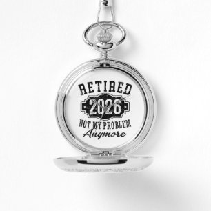 Retirement 2026 Not My Problem Anymore Funny Watch