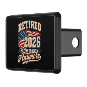 Retirement 2026 Not My Problem Anymore Hitch Cover