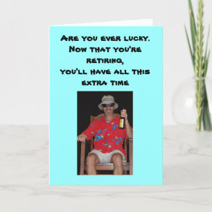 Retirement - Are you ever lucky.Now that you're... Card