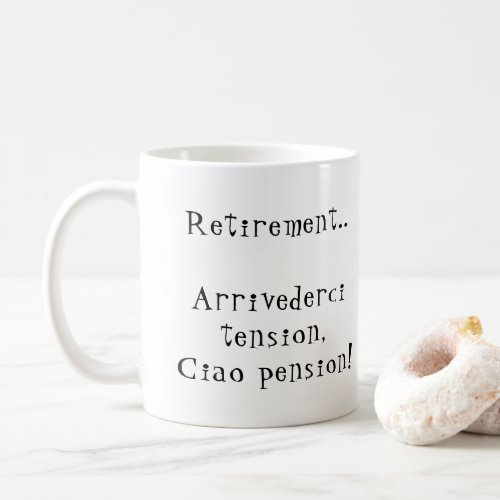 Retirement Arrivederci tension Ciao pension Italy Coffee Mug