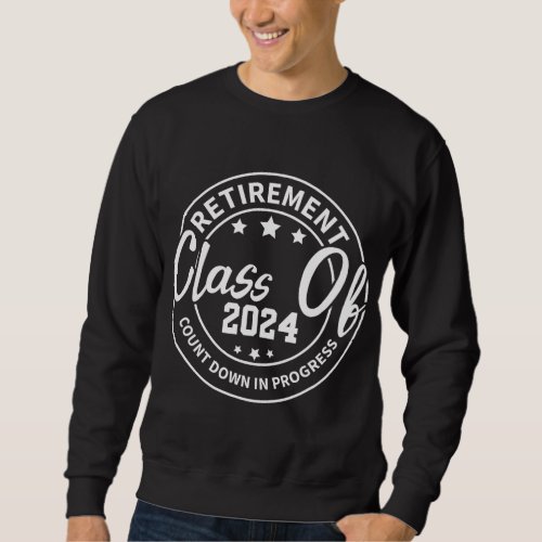 Retirement Class Of 2024 Count Down Progress Retir Sweatshirt