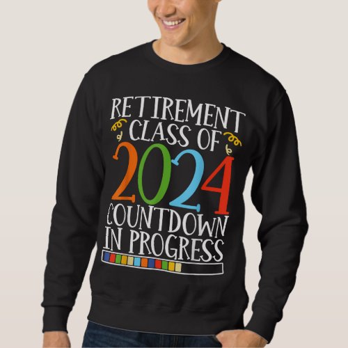 Retirement Class Of 2024 Countdown In Progress Ret Sweatshirt