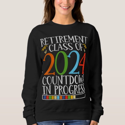 Retirement Class Of 2024 Countdown In Progress Ret Sweatshirt