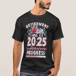 Retirement Class Of 2025 Countdown In Progress Tea T-Shirt
