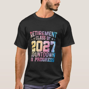 Retirement Class Of 2027 Countdown In Progress T-Shirt