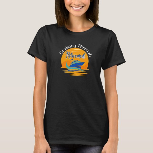 Retirement Cruise Cruising Thru Retirement Retirin T-Shirt (Front)