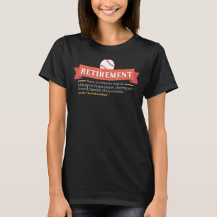 Retirement Definition Time To Watch Baseball All D T-Shirt
