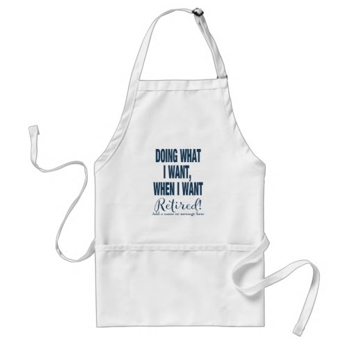 Retirement Doing What I Want Navy Adult Apron