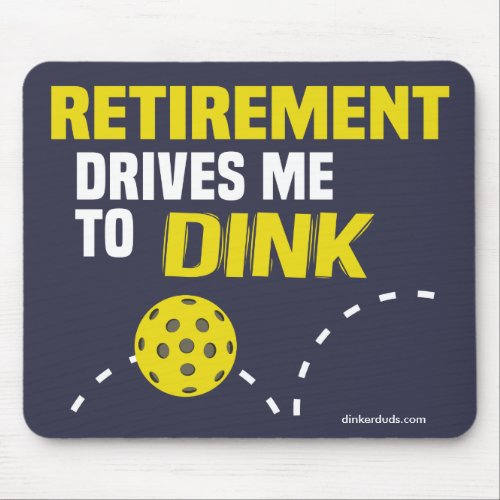 Retirement Drives Me to Dink Pickleball Mouse Pad