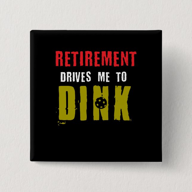 Retirement Drives Me To Dink Pickleball Player Button (Front)
