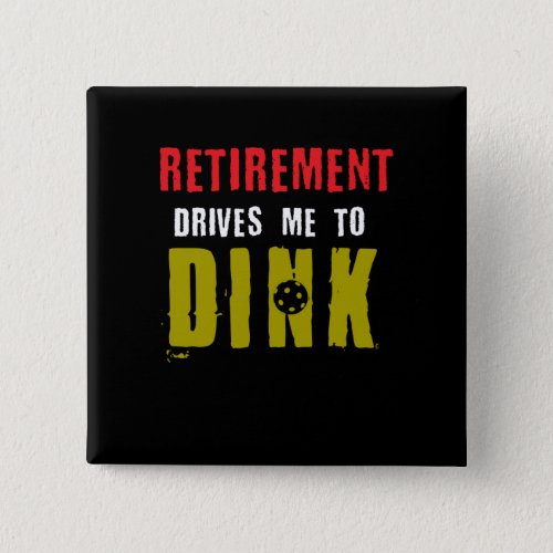 Retirement Drives Me To Dink Pickleball Player Button