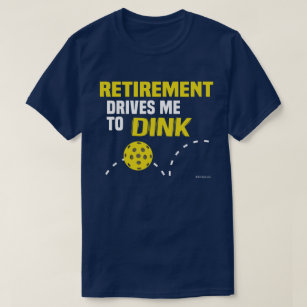 "Retirement Drives me to Dink" Pickleball Shirt