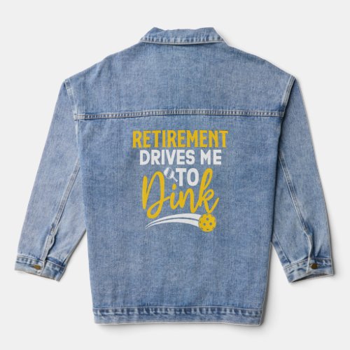 Retirement Drives Me To Dink  Vintage Pickleball  Denim Jacket