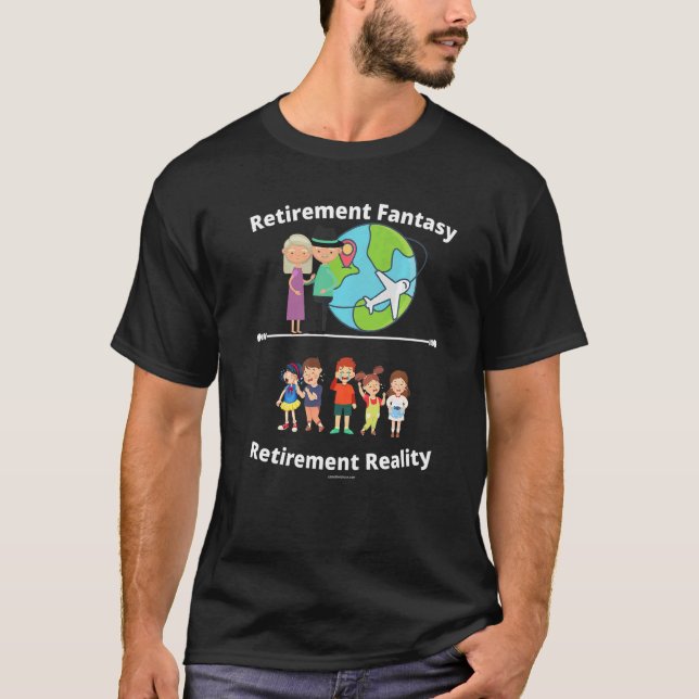 Retirement Fantasy Reality Retiring Retire Retiree T-Shirt (Front)