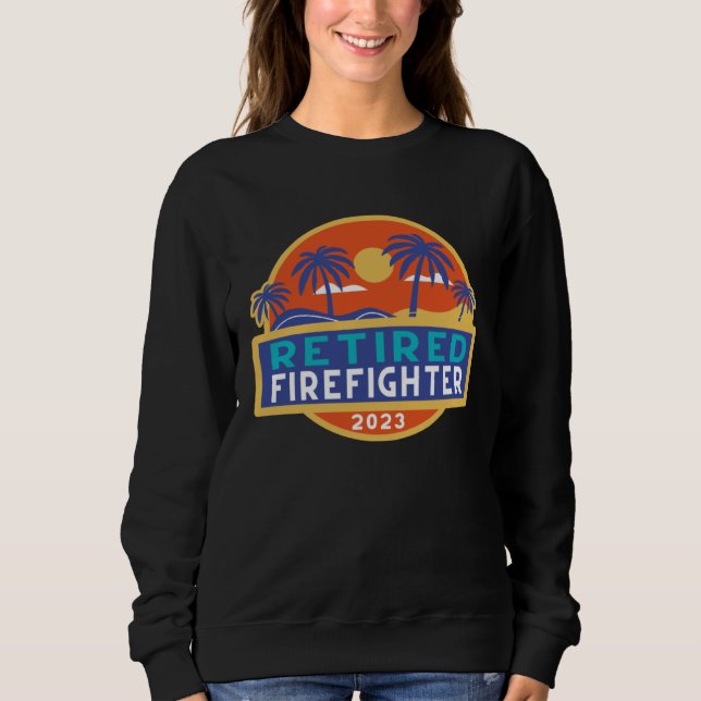 Retirement Firefighters Men Women Retired Firefigh Sweatshirt (Front)