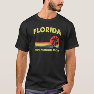 Retirement Florida God's Waiting Room Old Folks Ho T-Shirt