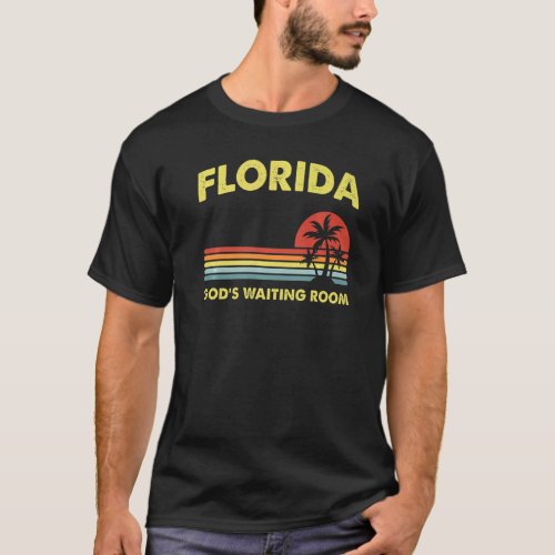 Retirement Florida Gods Waiting Room Old Folks Ho T_Shirt