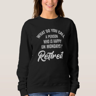 Retirement For Men Happy On Mondays Retired 1 Sweatshirt