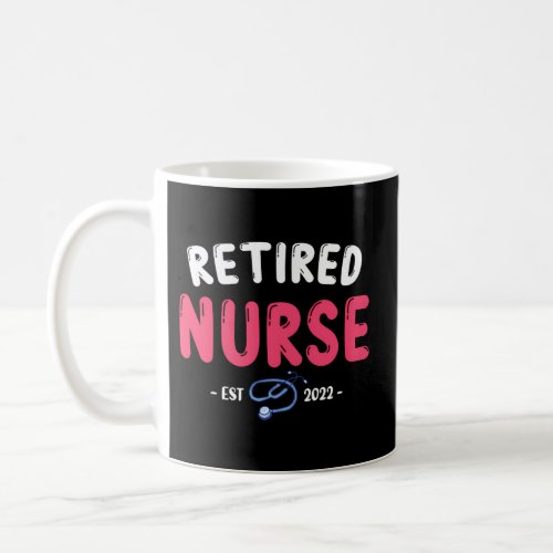 Retirement For Nurse 2022 Retired Nurse 2022 Coffee Mug