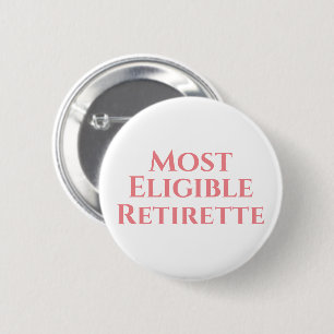 Retirement funny most eligible button